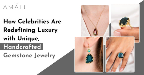 How Celebrities Are Redefining Luxury with Unique, Handcrafted Gemstone Jewelry